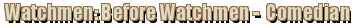 Watchmen: Before Watchmen -  Comedian
