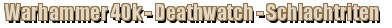 Warhammer 40k - Deathwatch - Schlachtriten